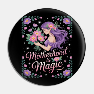 Motherhood is Magic Pin