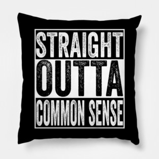 Straight Outta Common Sense Pillow