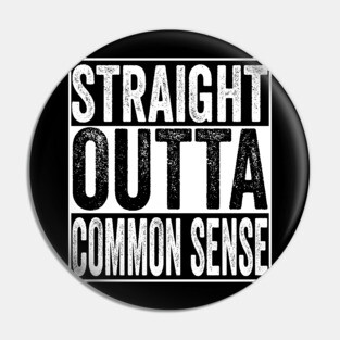 Straight Outta Common Sense Pin