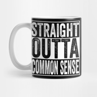 Straight Outta Common Sense Mug