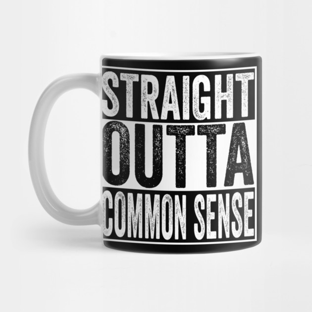 Straight Outta Common Sense by belownormal