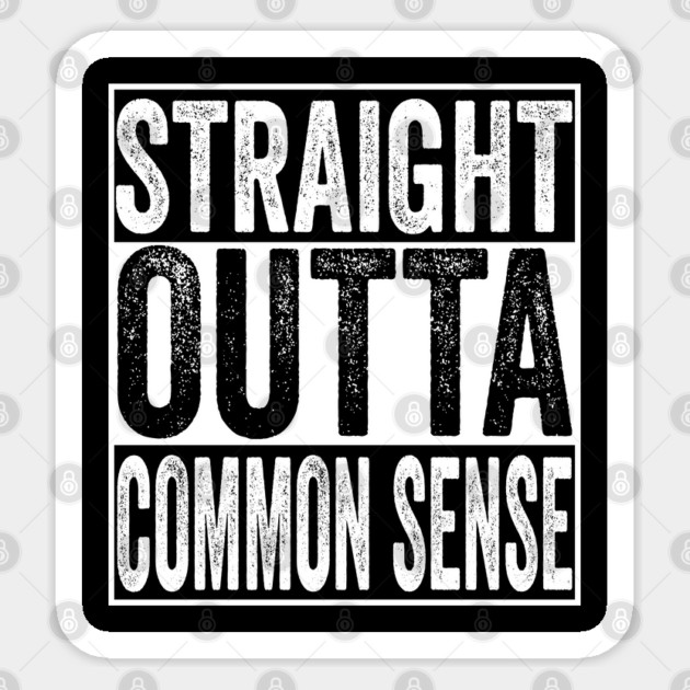 Straight Outta Common Sense Sticker by belownormal