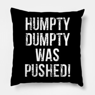 Humpty Dumpty Was Pushed! - Funny Saying Pillow