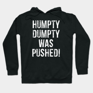 Humpty Dumpty Was Pushed! - Funny Saying Hoodie