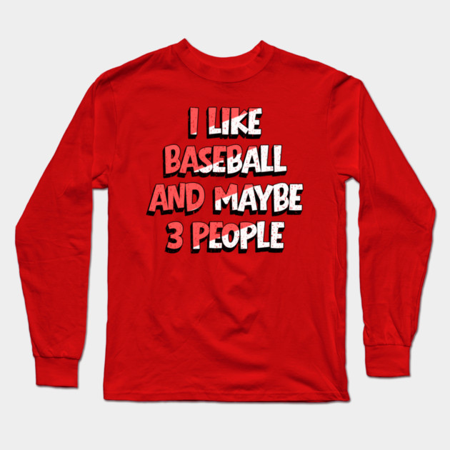 I Like Baseball And Maybe 3 People Long Sleeve T-Shirt by The WYLD Tribe