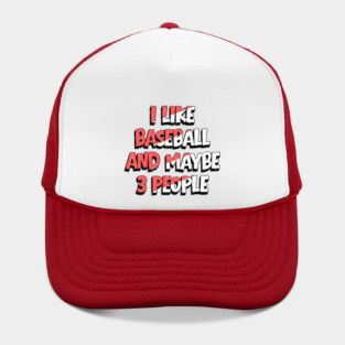 I Like Baseball And Maybe 3 People Hat