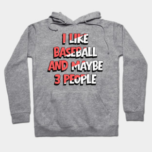 I Like Baseball And Maybe 3 People Hoodie