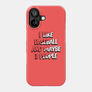 I Like Baseball And Maybe 3 People Phone Case