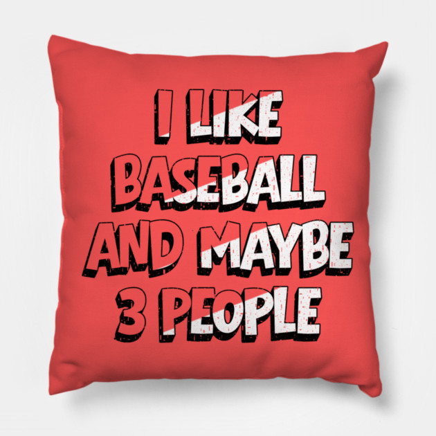 I Like Baseball And Maybe 3 People Pillow by The WYLD Tribe