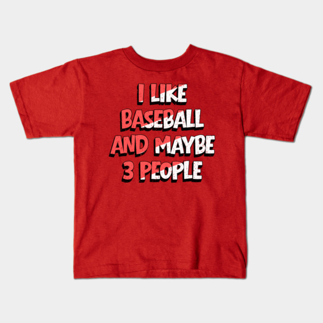I Like Baseball And Maybe 3 People Kids T-Shirt by The WYLD Tribe