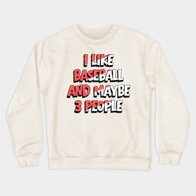 I Like Baseball And Maybe 3 People Crewneck Sweatshirt by The WYLD Tribe