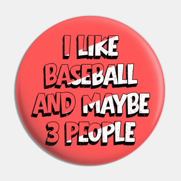 I Like Baseball And Maybe 3 People Pin by The WYLD Tribe