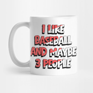 I Like Baseball And Maybe 3 People Mug