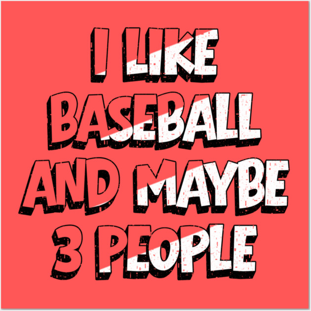 I Like Baseball And Maybe 3 People Wall Art by The WYLD Tribe