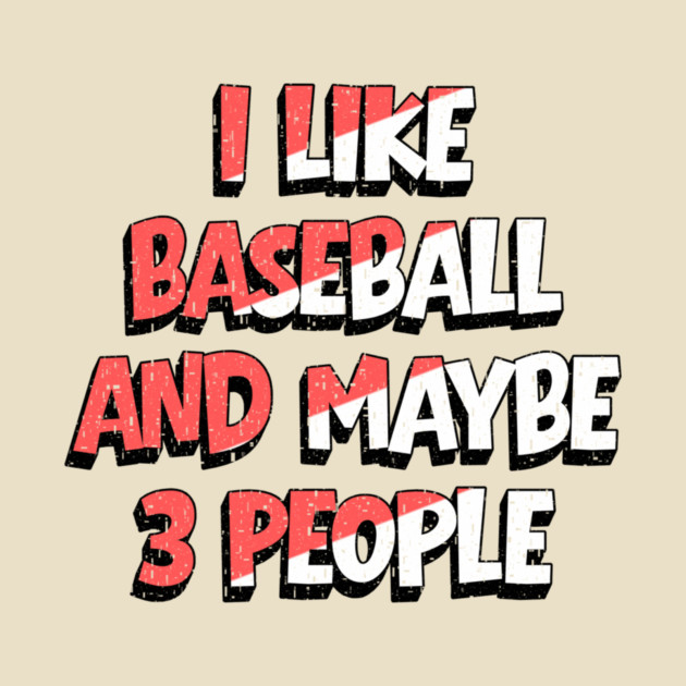 I Like Baseball And Maybe 3 People by The WYLD Tribe