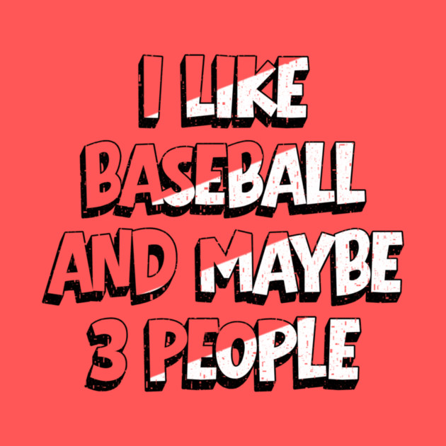 I Like Baseball And Maybe 3 People by The WYLD Tribe
