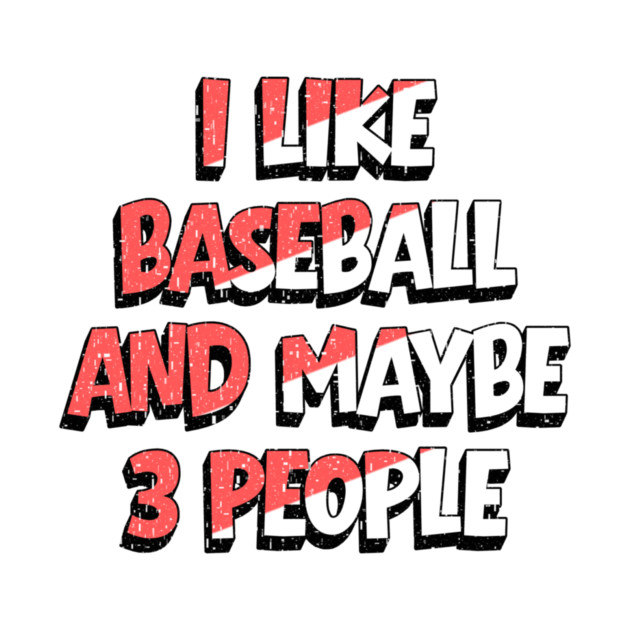 I Like Baseball And Maybe 3 People by The WYLD Tribe
