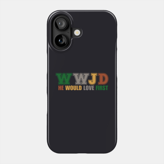 What Would Jesus Do, He Would Love First Phone Case by Charles's Store 8