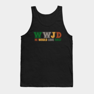 What Would Jesus Do, He Would Love First Tank Top