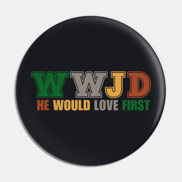 What Would Jesus Do, He Would Love First Pin by Charles's Store 8