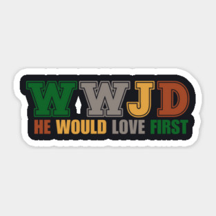 What Would Jesus Do, He Would Love First Sticker