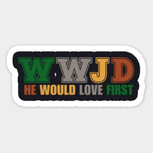 What Would Jesus Do, He Would Love First Magnet