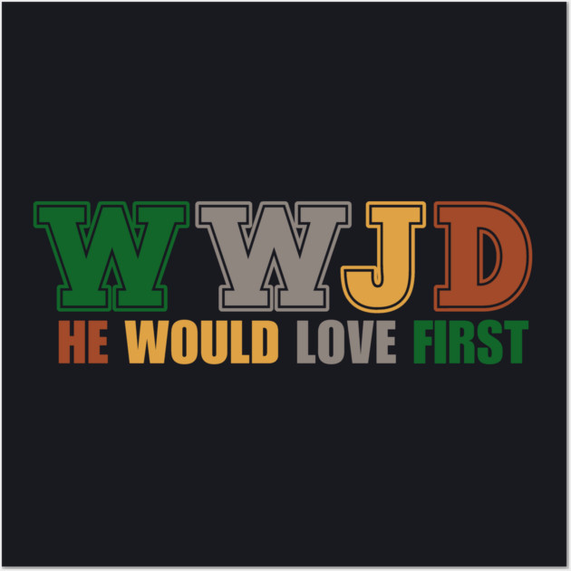 What Would Jesus Do, He Would Love First Wall Art by Charles's Store 8