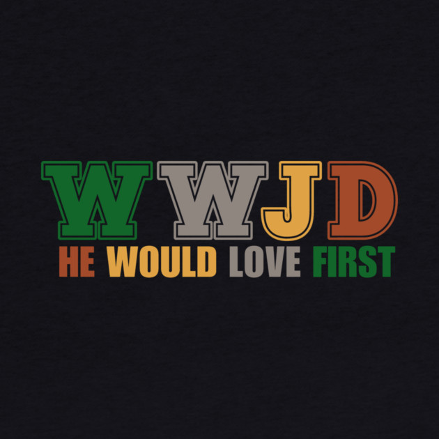 What Would Jesus Do, He Would Love First by Charles's Store 8