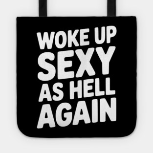 Woke Up Sexy as Hell Again Tote