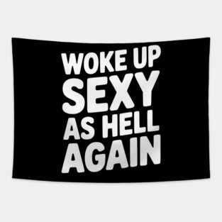 Woke Up Sexy as Hell Again Tapestry