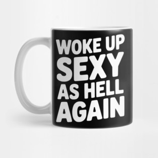 Woke Up Sexy as Hell Again Mug