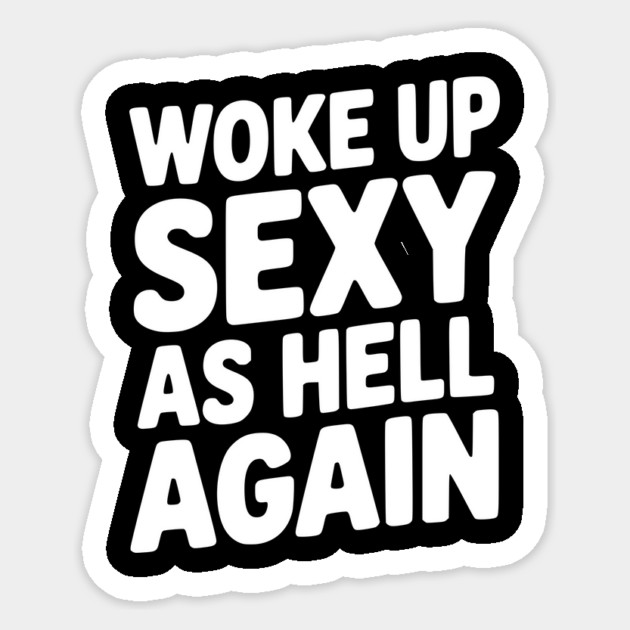 Woke Up Sexy as Hell Again Sticker by Frank Ring