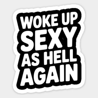 Woke Up Sexy as Hell Again Magnet