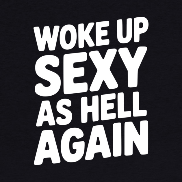 Woke Up Sexy as Hell Again by Frank Ring