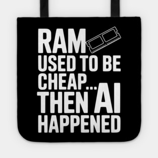 RAM Used to be Cheap... Then AI Happened Tote