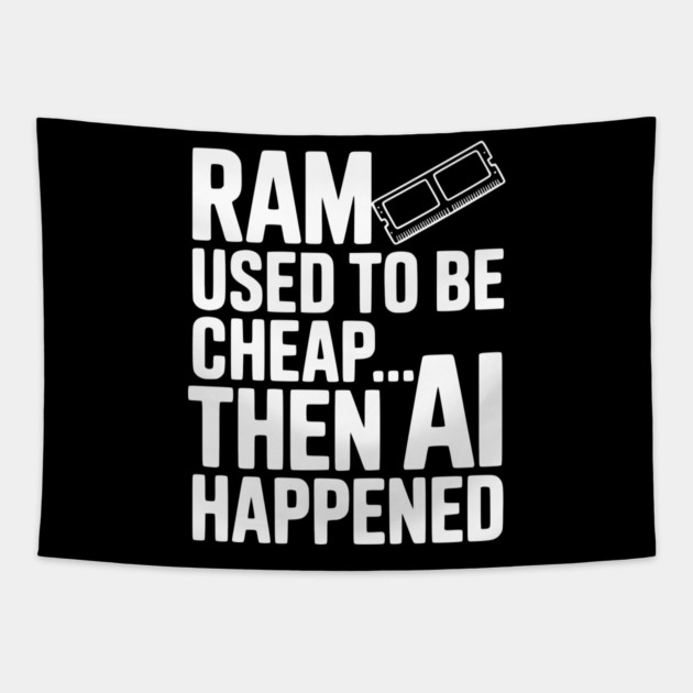 RAM Used to be Cheap... Then AI Happened Tapestry by Frank Ring