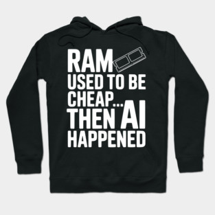 RAM Used to be Cheap... Then AI Happened Hoodie