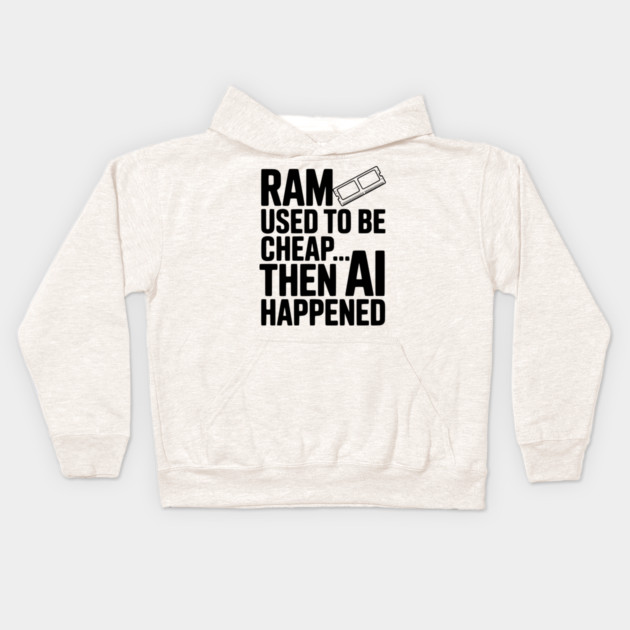RAM Used to be Cheap... Then AI Happened Kids Hoodie by Frank Ring