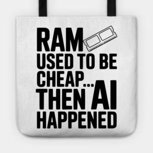 RAM Used to be Cheap... Then AI Happened Tote