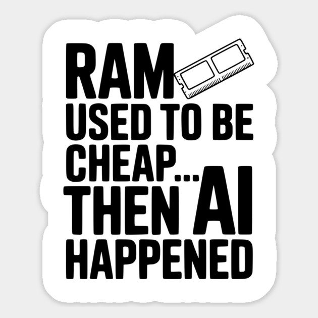 RAM Used to be Cheap... Then AI Happened Magnet by Frank Ring