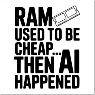 RAM Used to be Cheap... Then AI Happened Posters and Art