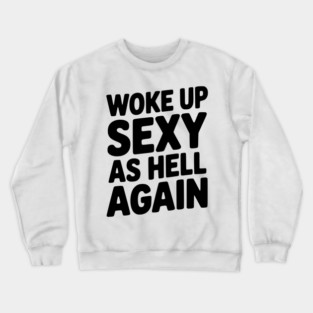 Woke Up Sexy as Hell Again Crewneck Sweatshirt