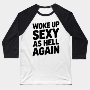 Woke Up Sexy as Hell Again Baseball T-Shirt
