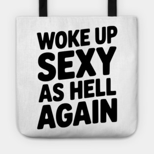 Woke Up Sexy as Hell Again Tote