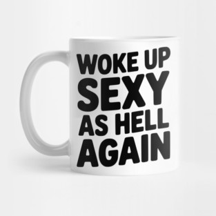 Woke Up Sexy as Hell Again Mug