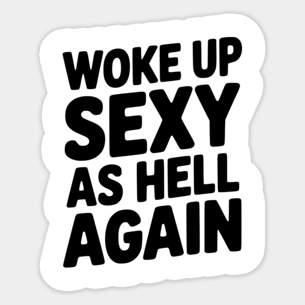 Woke Up Sexy as Hell Again Sticker by Frank Ring