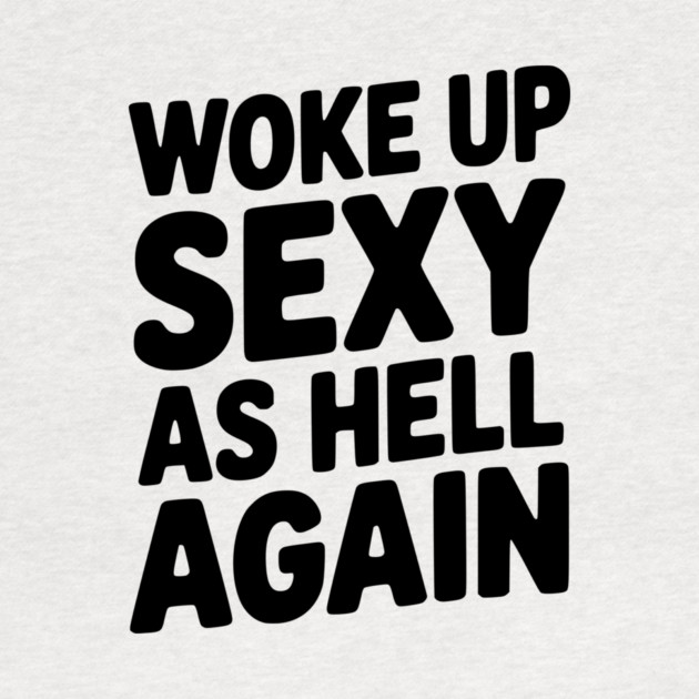 Woke Up Sexy as Hell Again by Frank Ring