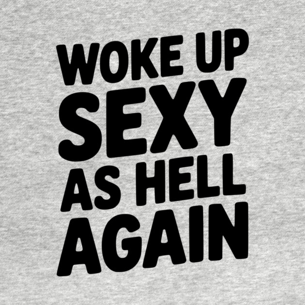 Woke Up Sexy as Hell Again by Frank Ring