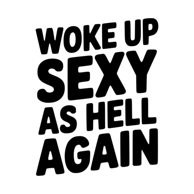Woke Up Sexy as Hell Again by Frank Ring