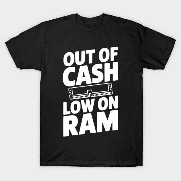 Out of Cash Low on RAM T-Shirt by Frank Ring